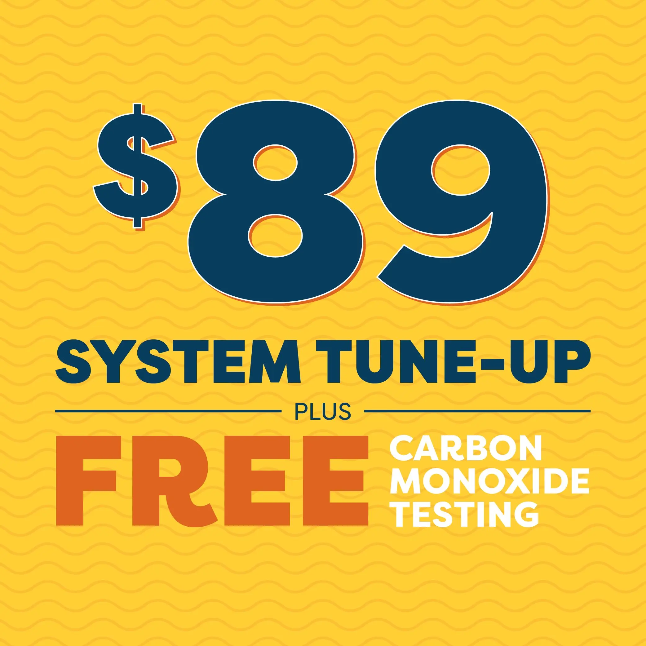 $89 System Tune-up plus free carbon monoxide testing